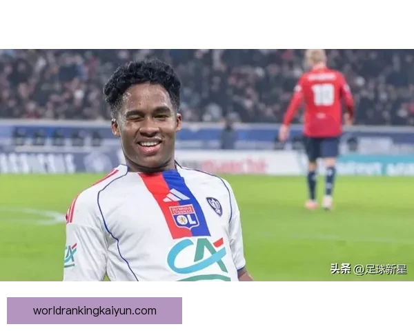 恩德里克职业生涯亮点展现出持续提升的潜力与竞争力增强的表现