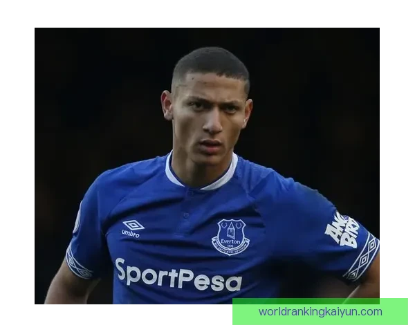 理查利森埃弗顿时代表现稳健，近期状态持续提升